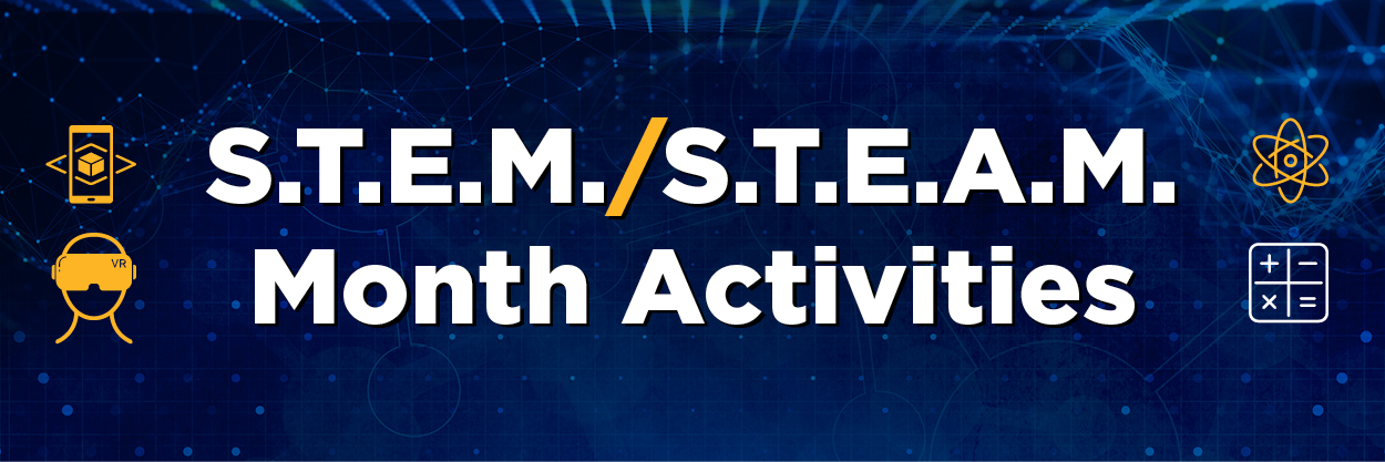 S.T.E.M/S.T.E.A.M. Month Activities